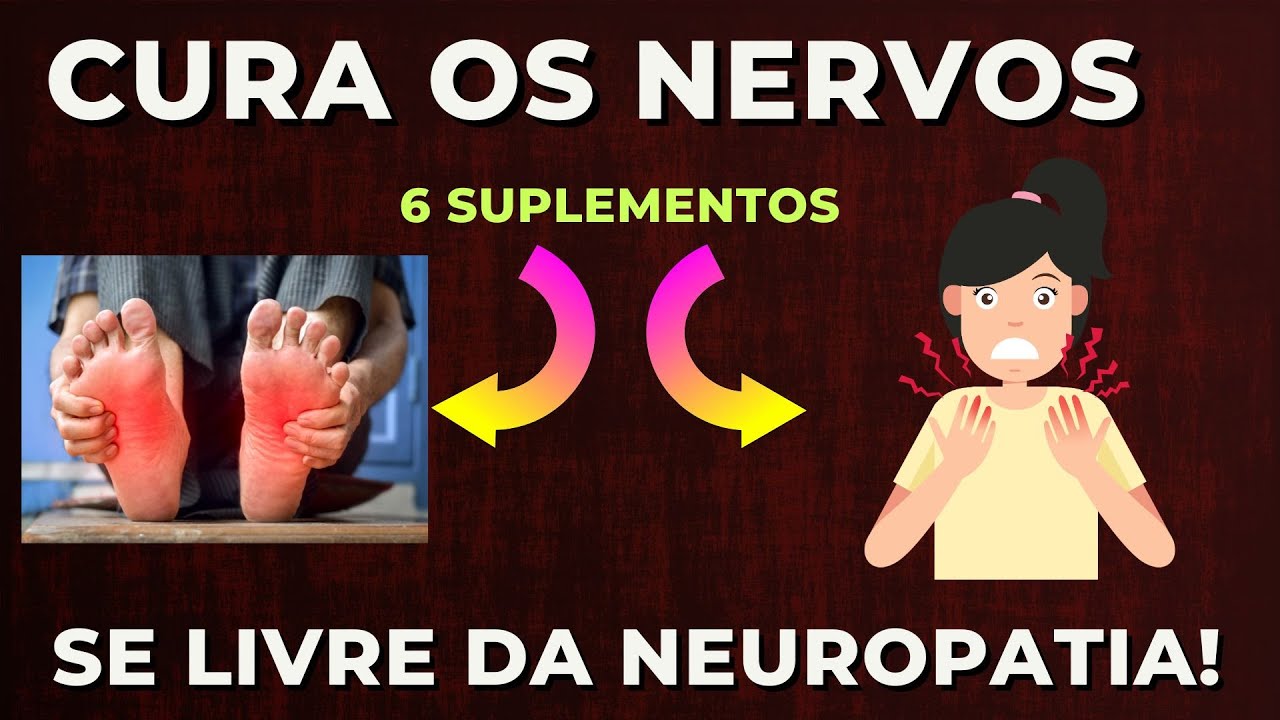6 suplementos que curam neuropatia e regeneram os nervos!