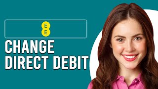 How To Change EE Direct Debit (How Do I Change My Direct Debit On EE?)