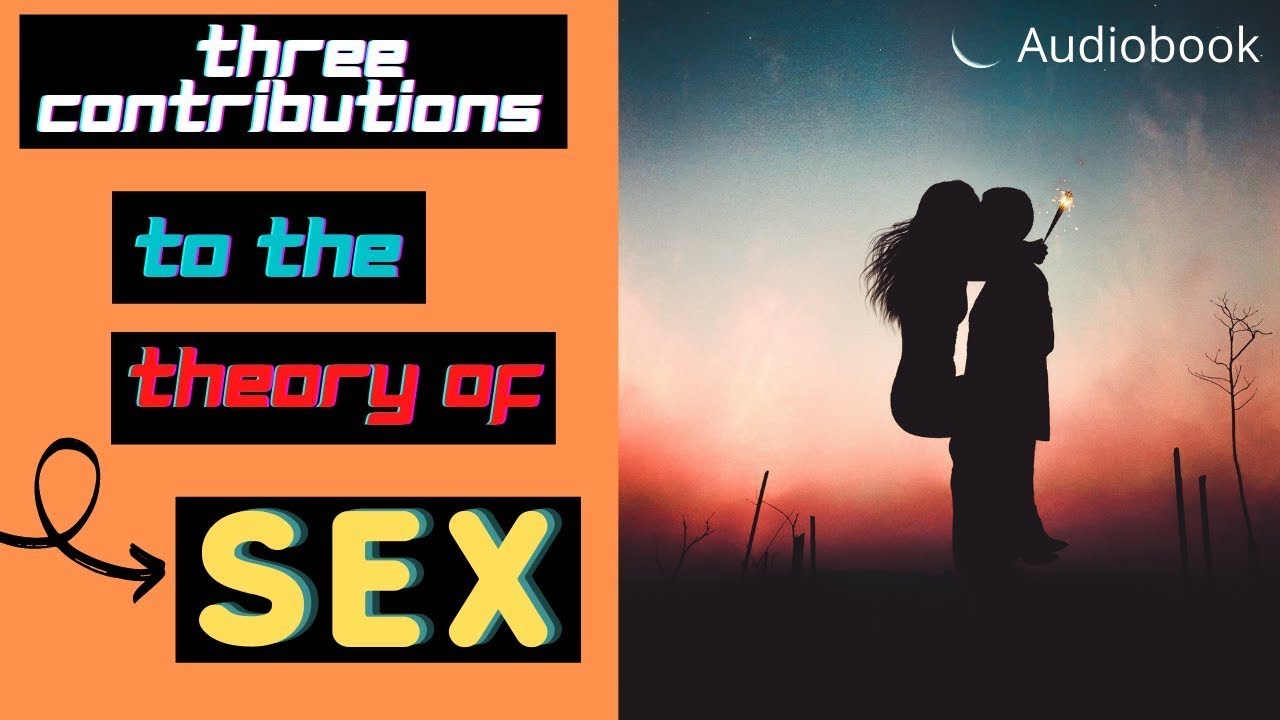 Sigmund Freud Theory of Sexuality | Three Contributions to the Theory of Sex | Full Audiobook
