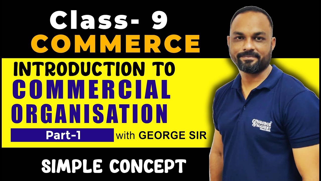 Introduction to Commercial Organization | Part-1 | Commerce | by George Sir