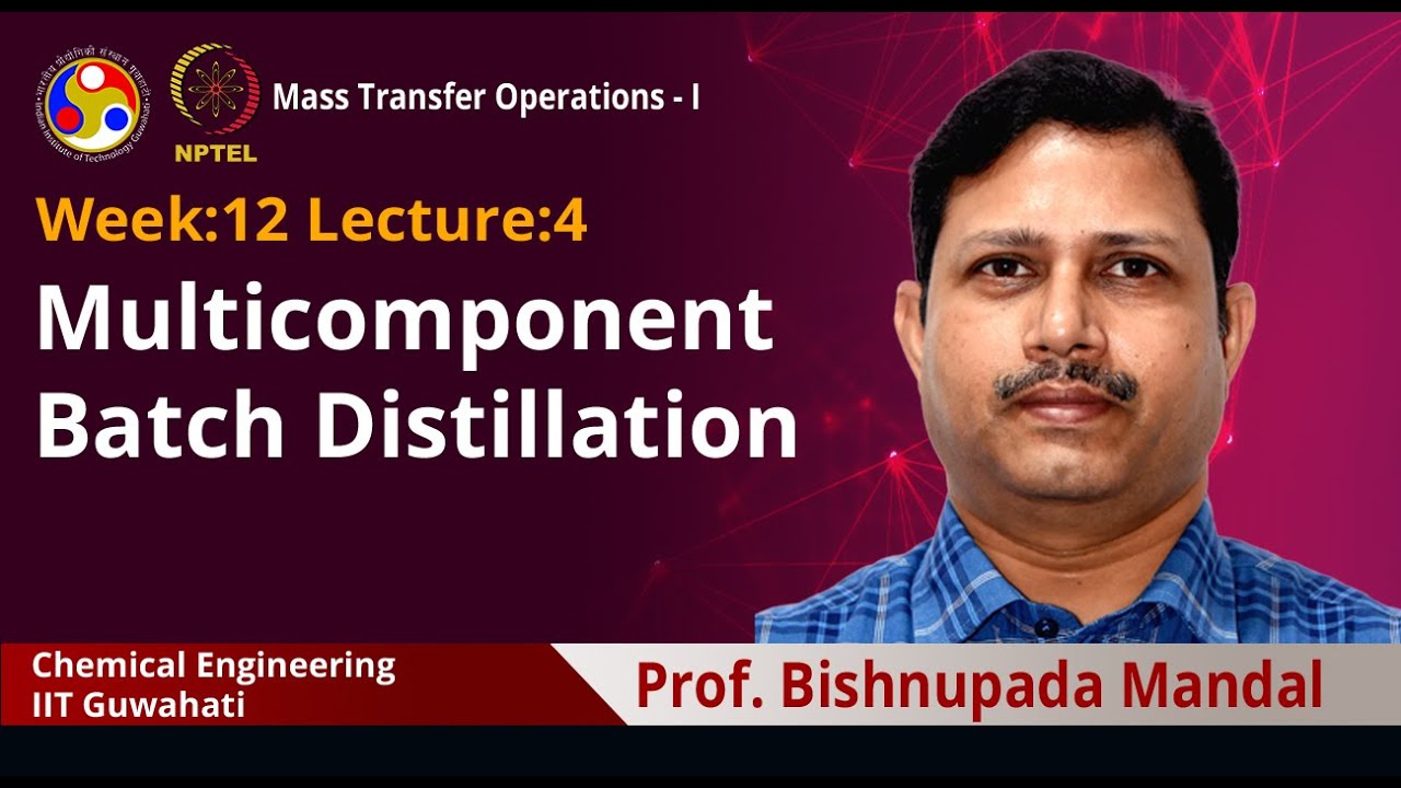Lec 41: Multicomponent batch distillation