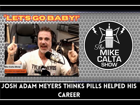Josh Adam Meyers Thinks Pills Helped His Career | The Mike Calta Show