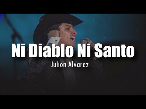 [LETRA] Julion Alvarez - Ni Diablo Ni Santo