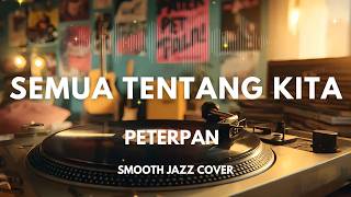 Download lagu Semua Tentang Kita - Peterpan | Smooth Jazz Cover by The Vinyl mp3