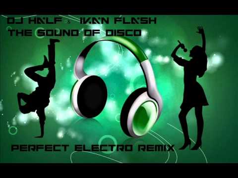 DJ HaLF & Ivan Flash - The Sound Of Disco (Perfect Electro Remix)[FREE DOWNLOAD]