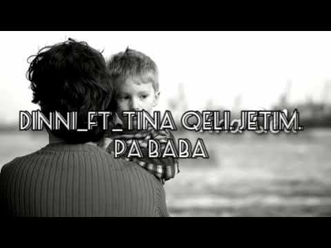 Dinni ft Tina Qeli. Jetim. Pa Baba