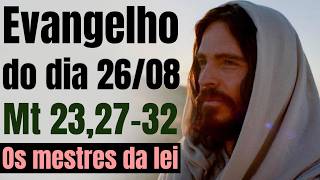 Evangelho do dia com reflexão, Quarta-feira 26/08, Mt 23,27-32