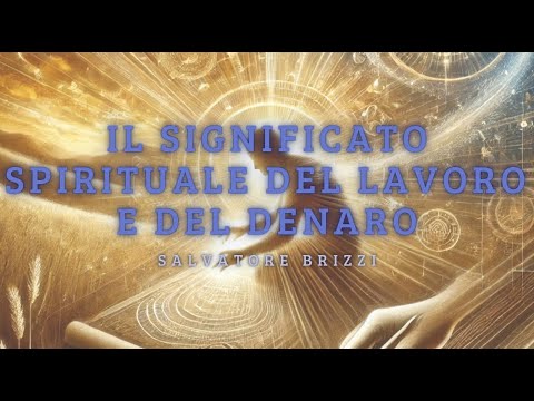 Il Significato Spirituale del lavoro e del denaro - Salvatore Brizzi