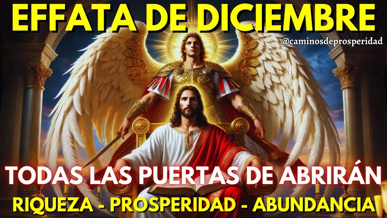 🌟EFFATA DE DICIEMBRE: JUSTO JUEZ Y SAN MIGUEL ABREN TODAS LAS PUERTAS DE LA RIQUEZA Y ABUNDANCIA💸