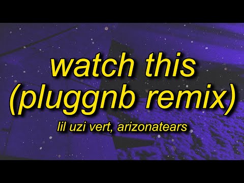 Lil Uzi Vert - Watch This (ARIZONATEARS Pluggnb Remix) Lyrics