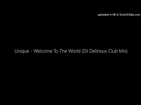 Unique - Welcome To The World (DJ Delirious Club Mix)