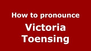 How to pronounce Victoria Toensing