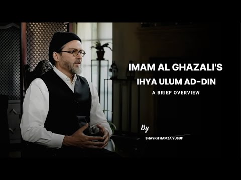 Ihya Ulum al-Din Decoded: Imam Al-Ghazali’s Blueprint for Divine Closeness - Shaykh Hamza Yusuf