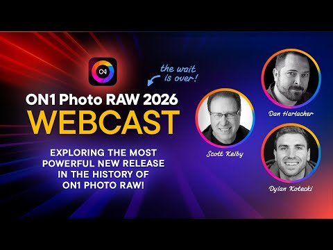 ON1 Photo Raw 2026 Webcast with Scott Kelby, Dan Harlacher and Dylan Kotecki