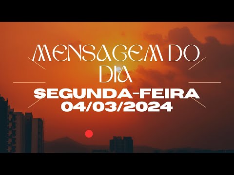 MENSAGEM DO DIA - SEGUNDA-FEIRA - 04/03/2024