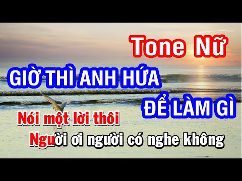 Karaoke Giờ Thì Anh Hứa Để Làm Gì (AXN) - Tone Nữ | Nhan KTV