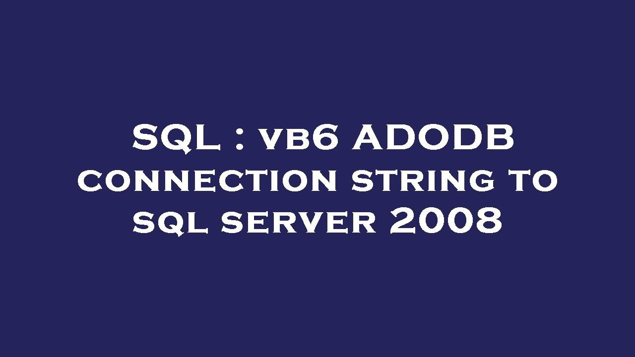 SQL : vb6 ADODB connection string to sql server 2008