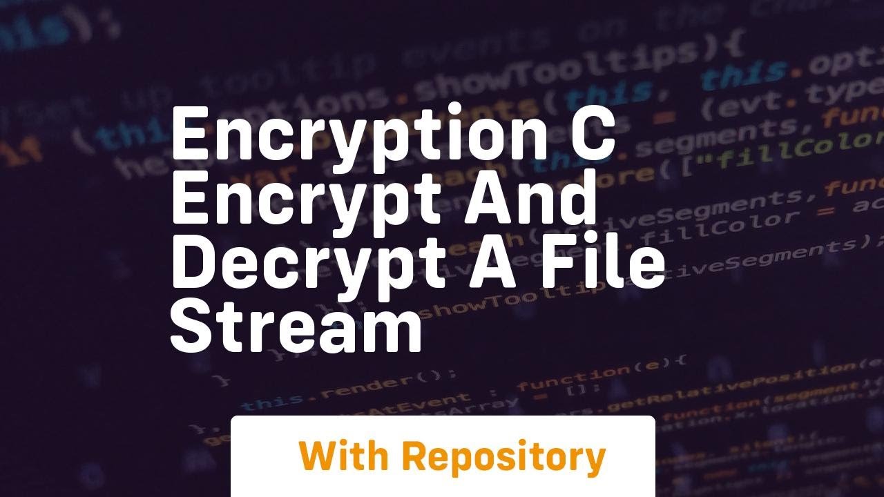 encryption C Encrypt and Decrypt a File Stream