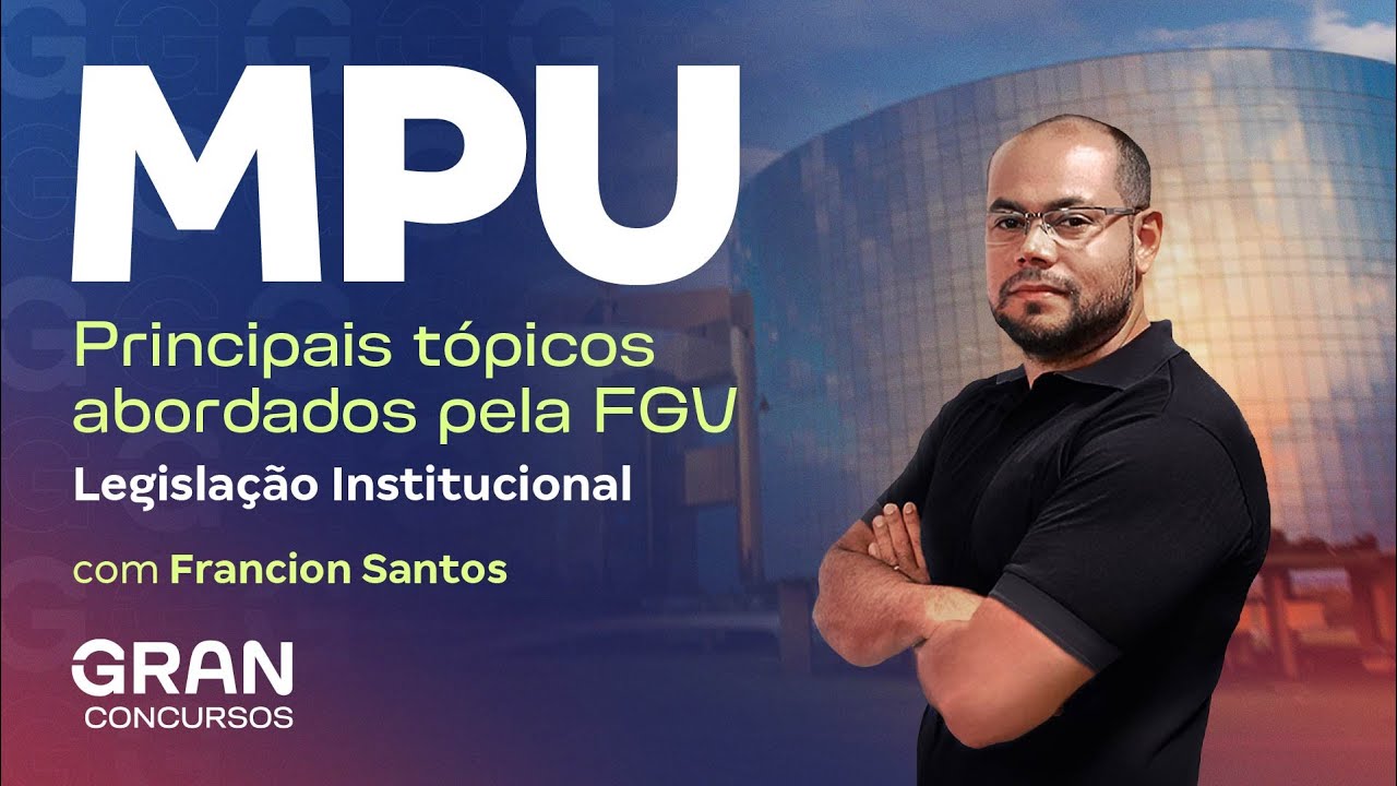 Concurso MPU | Principais tópicos abordados pela FGV em Legislação Institucional