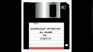 Gurr Ft. Sh@m3n - Computer Program (original mix)