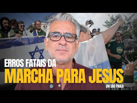 FATAL ERRORS OF THE MARCH FOR JESUS ​​IN SÃO PAULO