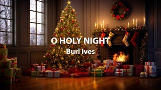 Burl Ives – O Holy Night (Official Fireplace Video)