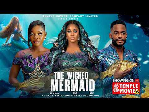THE WICKED MERMAID - ALHAJI AKOSA, MIWA OLORUNFEMI, CHIKE DANIELS  2026 EXCLUSIVE NOLLYWOOD MOVIE