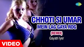Chhoti Si Umar Mein Lag Gaya Rog - Remix  Gayatri 