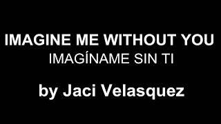 ♥ Imagine Me Without You ♥ Imagíname Sin Ti ~ Jaci Velasquez - sub inglés/español