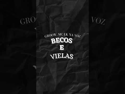 Groow - Becos E Vielas (feat. MC LK NA VOZ 👑✨)