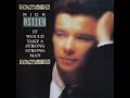 #Rick Astley - It Would Take A Strong Strong Man ( Extended 12" ) 1987
