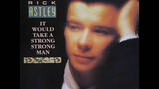 Rick Astley - It Would Take A Strong Strong Man ( Extended 12&quot; ) 1987