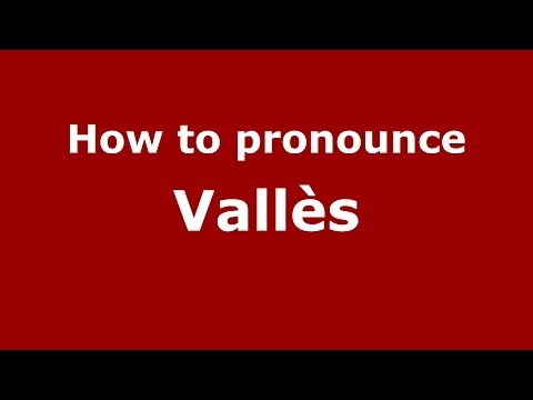How to pronounce Vallès (Spain/Spanish) - PronounceNames.com