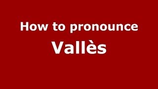 How to pronounce Vallès
