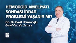 Doktorumuz yanıtlıyor: Hemoroid ameliyatı sonrası idrar problemi yaşan