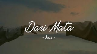 Dari Mata - Jaz (Lirik)
