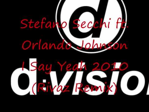 Stefano Secchi ft. Orlando Johnson - I Say Yeah 2010 (Rivaz Remix) PROMO