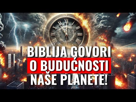 BIBLIJA govori o budućnosti naše planete! (smak svijeta ili ?)