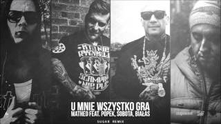 Matheo feat Popek x Sobota x Białas - U mnie wszystko gra (Sugar Remix)