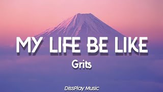 Grits - My Life Be Like (lyrics)