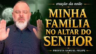 ORAÇÃO DA NOITE | Profeta Samuel Felipe | 21/05/26