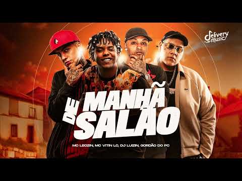 De Manhã Salão (Áudio Oficial) - Mc Leozin, Mc Vitin Lc, Gordão do Pc e Dj Luizin