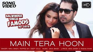 Main Tera Hoon - Balwinder Singh Famous Ho Gaya | Mika Singh, Gabriela Bertante - Latest Song 2014