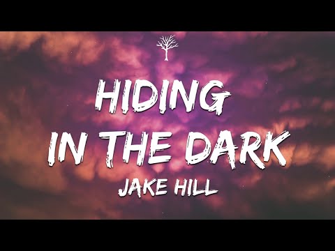 Jake Hill - Hiding in the Dark (Lyrics)