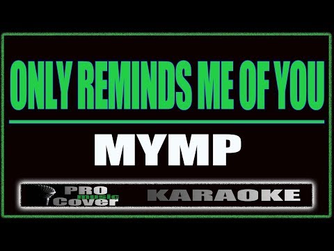 Only Reminds Me Of You - MYMP (KARAOKE)