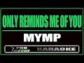 Only Reminds Me Of You MYMP KARAOKE