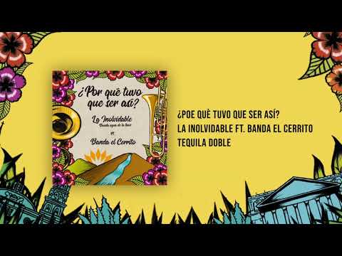 Por Qué Tuvo Que Ser Así - La Inolvidable ft. Banda El Cerrito