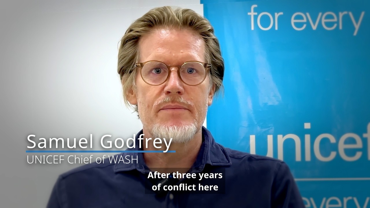 UNICEF Sudan Chief of WASH Samuel Godfrey on the Water Crisis | Children Need Safe Water to Survive