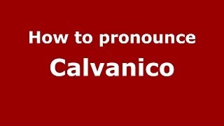 How to pronounce Calvanico