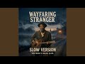 Wayfaring Stranger (Slow version)